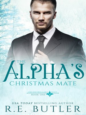 cover image of The Alpha's Christmas Mate (Uncontrollable Shift Book One)
